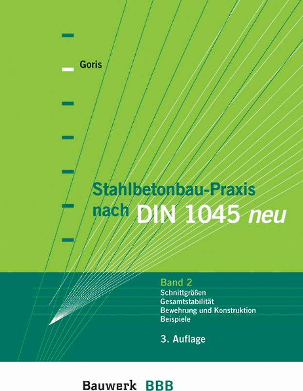 Stahlbetonbau aktuell nach DIN 1045. Band 2: Schnittgrößen, Gesamtstabilität, Bewehrung und Konstruktion, Beispiele.
