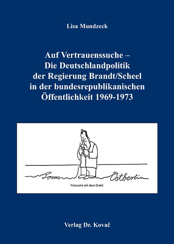 Auf Vertrauenssuche - Die Deutschlandpolitik der Regierung Brandt /Scheel in der bundesrepublikanischen Öffentlichkeit 1969-1973