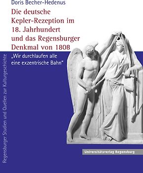 Die deutsche Kepler-Rezeption im 18. Jahrhundert und das Regensburger Denkmal von 1808