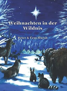 Weihnachten in der Wildnis: Eine Weihnachtsgeschichte für das ganze Jahr