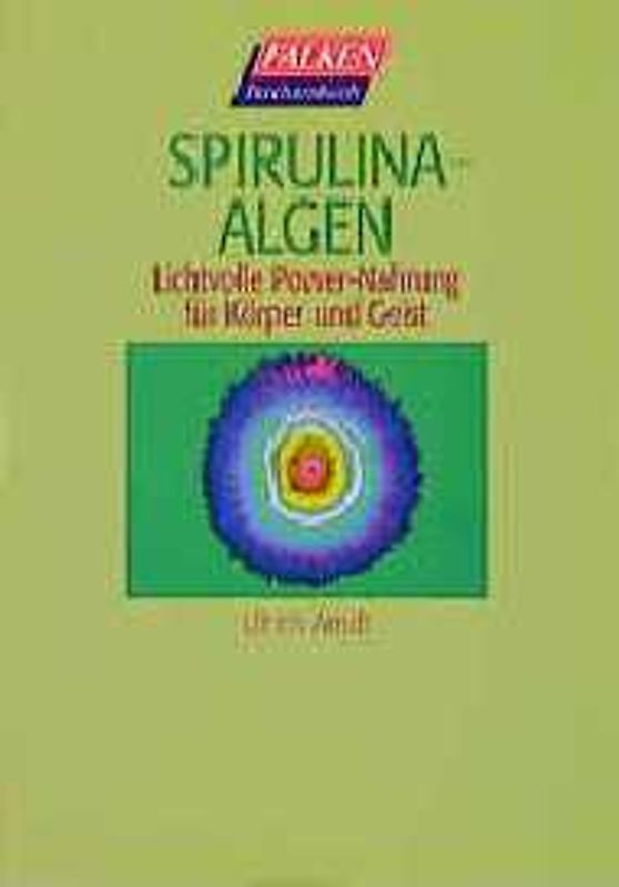 Spirulina-Algen. Lichtvolle Power-Nahrung für Körper und Geist