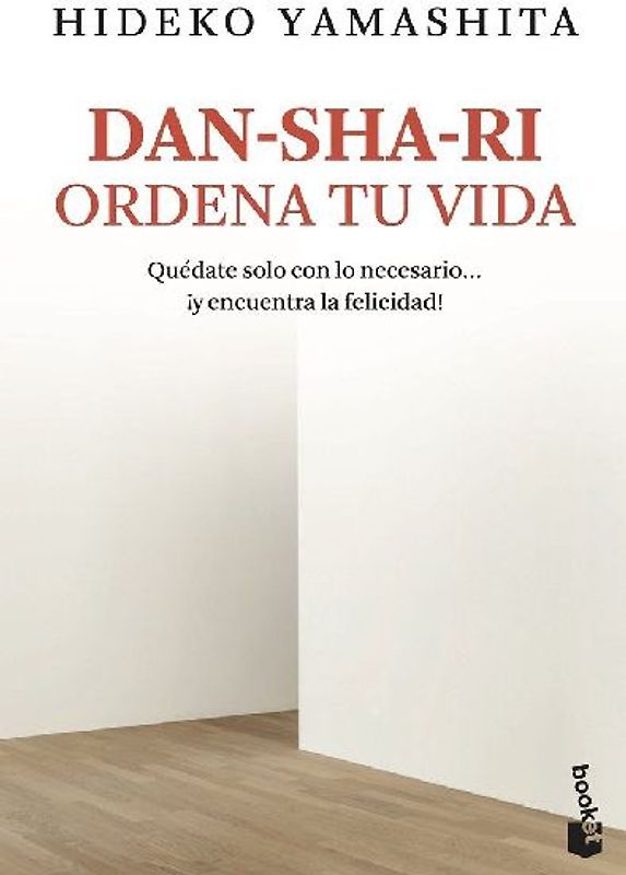 Dan-sha-ri : ordena tu vida : quédate solo con lo necesario-- ¡y encuentra la felicidad!