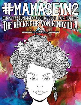 Mama Sein 2: Ein spitzzüngiges Ausmalbuch für Mütter: Die Rückkehr von Kindzilla