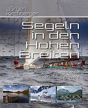 Segeln in den Hohen Breiten: Handbuch für anspruchsvolle Reviere (Blauwassersegeln2.0)