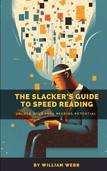 A Slacker’s Guide to Speed Reading: Unlock Your Full Reading Potential