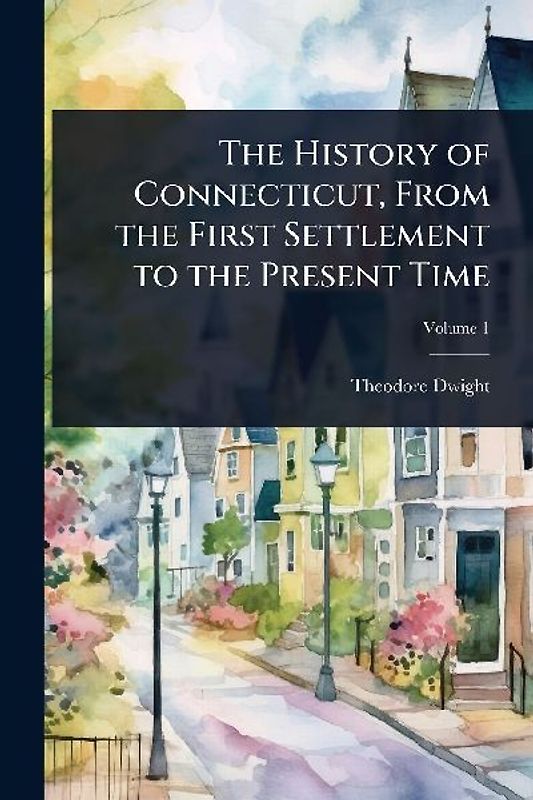 The History of Connecticut, From the First Settlement to the Present Time