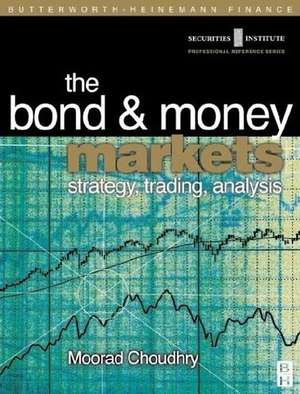 The Bond & Money Markets. Strategy, Trading, Analysis (Securities Institute Global Capital Markets) - Moorad Choudhry