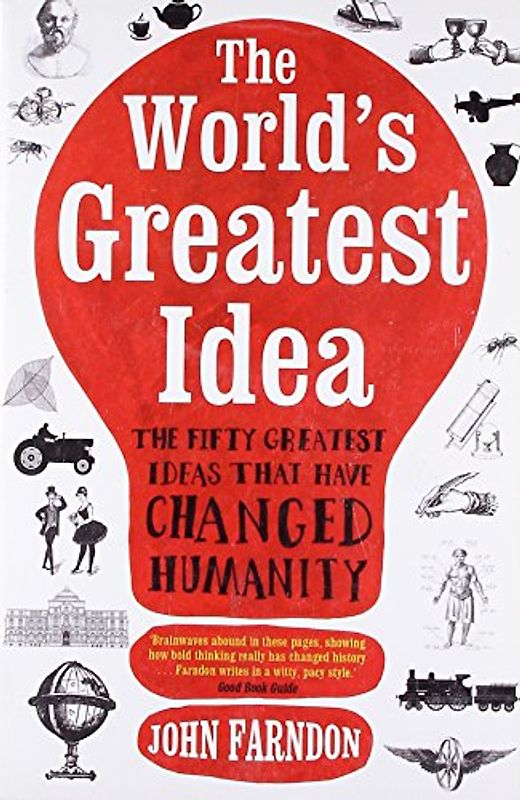 The World's Greatest Idea: The Fifty Greatest Ideas That Have Changed Humanity - John Farndon