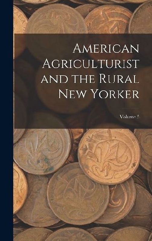 American Agriculturist and the Rural New Yorker; Volume 5