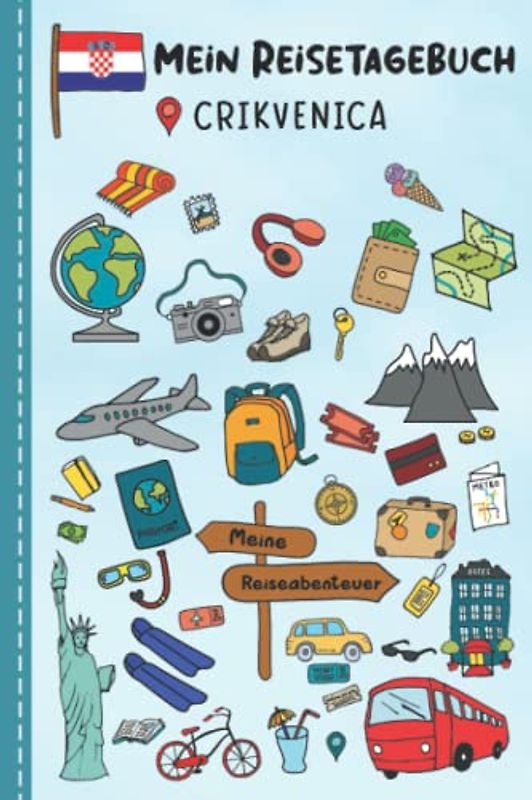 Reisetagebuch für Kinder Crikvenica: Kroatien Urlaubstagebuch zum Ausfüllen,Eintragen,Malen,Einkleben für Ferien & Urlaub A5, Aktivitätsbuch & ... Kinder Buch für Reise & unterwegs