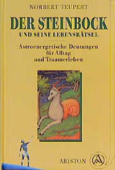 Der Steinbock und seine Lebensrätsel. Astroenergetische Deutungen für Alltag und Traumerleben