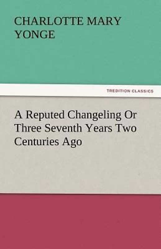 A Reputed Changeling Or Three Seventh Years Two Centuries Ago