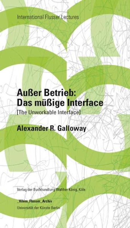 Alexander Galloway. Außer Betrieb: Das müßige Interface (The Unworkable Interface)