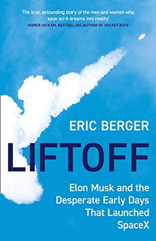Liftoff: The Desperate Early Days of SpaceX, and the Launching of a New Era