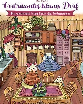 Verträumtes kleines Dorf — Malbuch: Das wundersame Leben hinter den Gartenmauern (Geschenke für Erwachsene, Frauen, Mädchen)