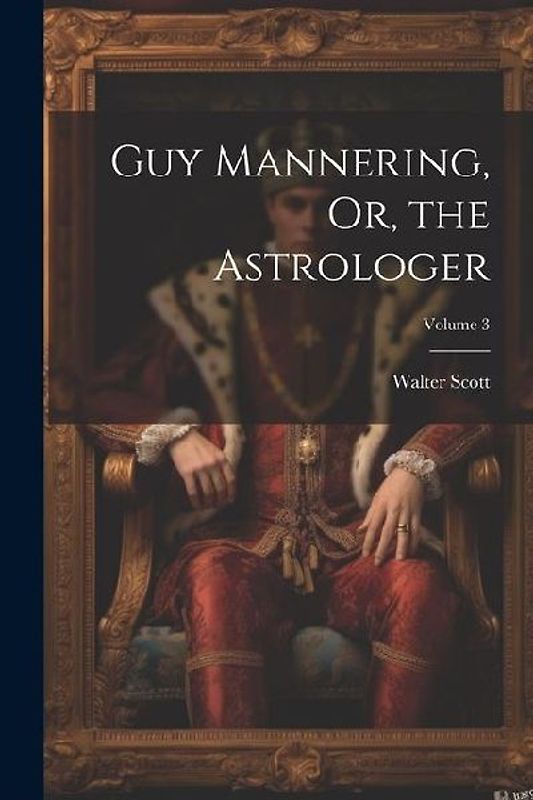 Guy Mannering, Or, the Astrologer; Volume 3