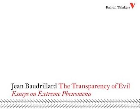 The Transparency of Evil: Essays on Extreme Phenomena (Radical Thinkers) - Baudrillard, Jean