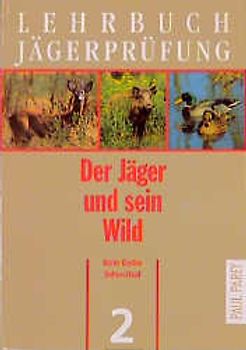 Lehrbuch Jägerprüfung / Der Jäger und sein Wild. Wildkunde und Wildkrankheiten