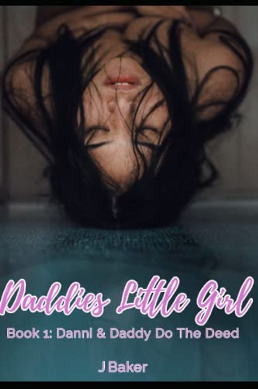 Daddies Little Girl: Book 1: Danni & Daddy Do The Deed