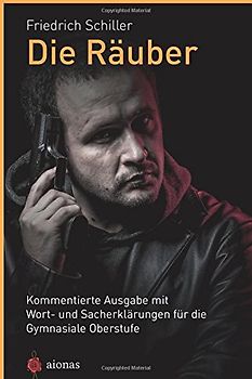 Die Räuber. Friedrich Schiller: Kommentierte Ausgabe mit Wort- und Sacherklärungen für die Gymnasiale Oberstufe - Schiller, Friedrich