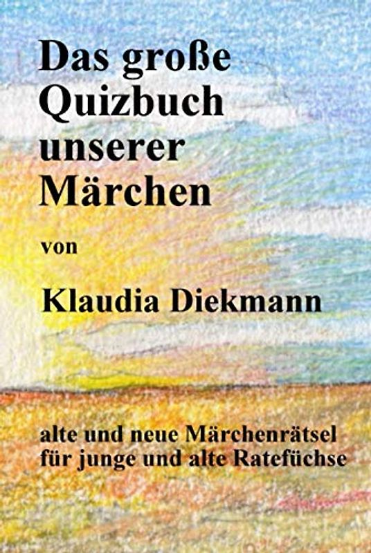 Das grosse Quizbuch unserer Maerchen: fuer junge und alte Ratefuechse (Märchen-Rätselbücher, Band 5)