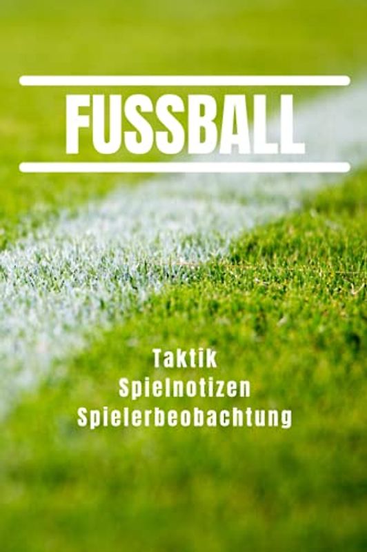 Fussball - Taktik, Spielnotizen, Spielerbeobachtung: 120 Seiten für Trainer, Scouts und Analysten | Aufstellung, Taktik, Matchplan | 15,24x22,86cm bzw. 6x9 Zoll
