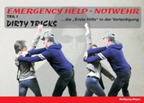 Emergency Help - Notwehr Teil I Dirty Tricks. "Die Erste Hilfe" in der Verteidigung