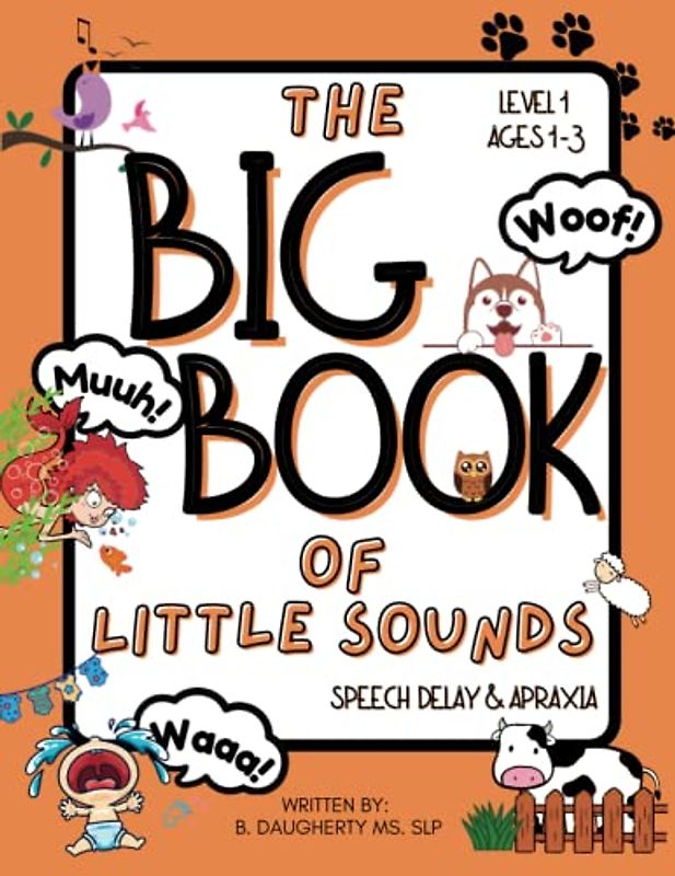 The Big Book of Little Sounds: Speech Delay & Apraxia: Level 1: ages 1-3 (The Big Book of Little Sounds Series, Band 1)