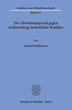 Der Abwehranspruch gegen rechtswidrige hoheitliche Realakte.