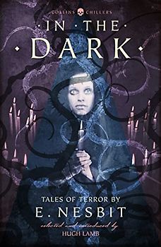 In the Dark: Tales of Terror by E. Nesbit (Collins Chillers)