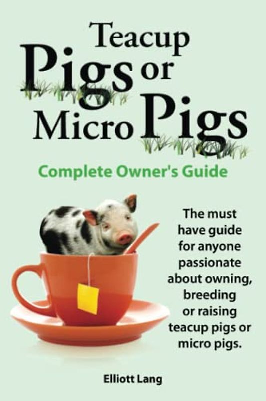 Teacup Pigs or Micro Pigs. The Complete Owner's Guide. The must have guide for anyone passionate about owning, breeding or raising Teacup Pigs or Micro Pigs.
