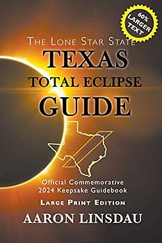 Texas Total Eclipse Guide (LARGE PRINT): Official Commemorative 2024 Keepsake Guidebook (2024 Total Eclipse State Guide)