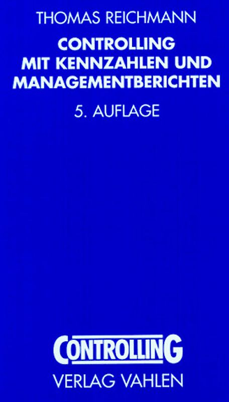 Controlling mit Kennzahlen und Managementberichten. Grundlagen einer systemgestützten Controlling-Konzeption