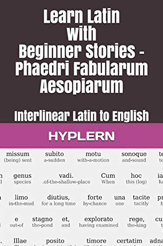 Learn Latin with Beginner Stories - Phaedri Fabularum Aesopiarum: Interlinear Latin to English (Learn Latin with Interlinear Stories for Beginners and Advanced Readers, Band 1)