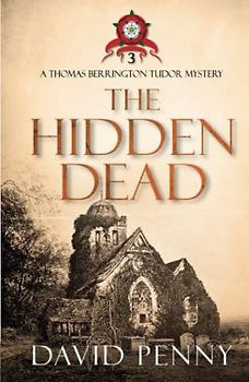 The Hidden Dead (Thomas Berrington Tudor Mystery, Band 3)