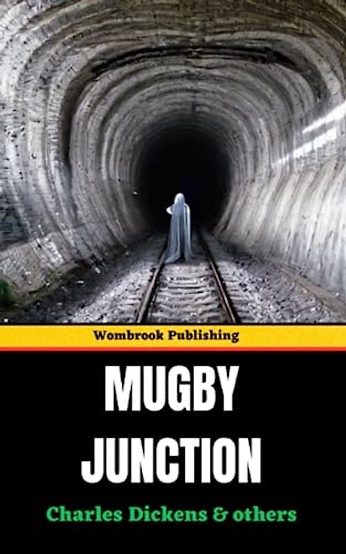 Mugby Junction: Tales from the Vibrant World of a Victorian Railway Station (Annotated)