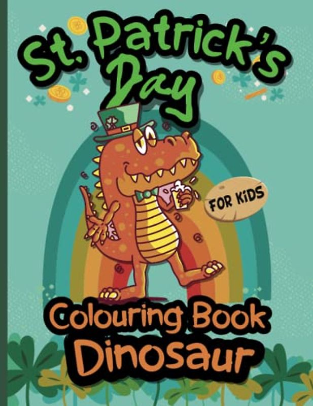 St. Patrick's Day Dinosaur Colouring Book for Kids: Cool dinosaurs for colouring | For kids for relaxing and antistress | For girls and boys