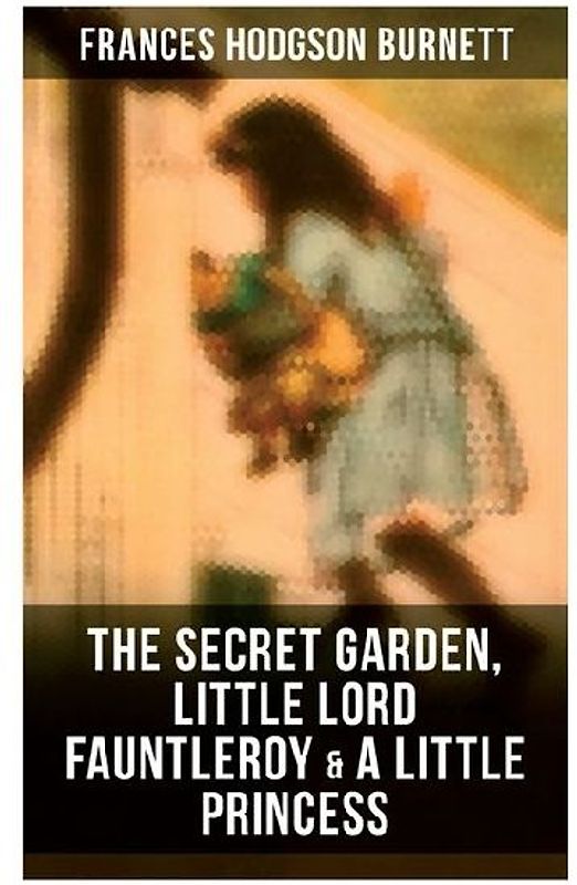 The Secret Garden, Little Lord Fauntleroy & A Little Princess