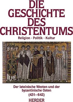 Die Geschichte des Christentums. Von den Anfängen bis zur Gegenwart / Der lateinische Westen und der byzantinische Osten (431-642)