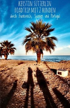 Roadtrip mit 2 Hunden durch Frankreich, Spanien und Portugal