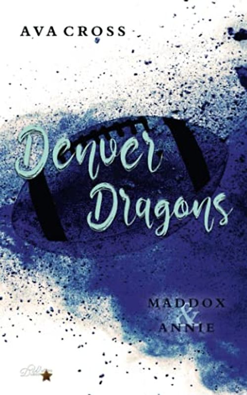 Denver Dragons: Maddox und Annie (Denver-Dragons-Football-Reihe, Band 1)