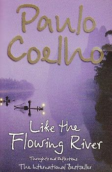 Like the Flowing River: Thoughts and Reflections - Coelho, Paulo