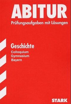 STARK Abitur-Prüfungen Geschichte - Kolloquium Gymnasium Bayern