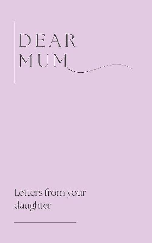 Dear Mum (Letters from your daughter)