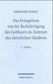 Das Evangelium von der Rechtfertigung des Gottlosen als Zentrum des christlichen Glaubens. Eine theologische Studie in ökumenischer Absicht