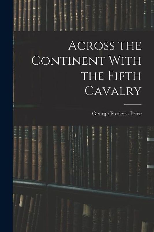 Across the Continent With the Fifth Cavalry