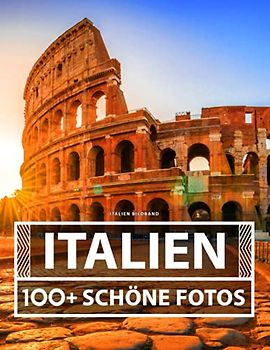 Italien Bildband: 100 Wunderschöne Fotos In Diesem Fantastischen Fotobuch