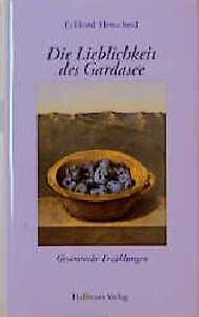 Die Lieblichkeit des Gardasee. Gesammelte Erzählungen