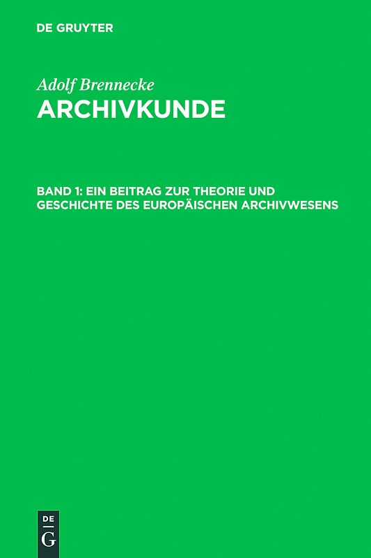 Adolf Brenneke: Archivkunde / Ein Beitrag zur Theorie und Geschichte des europäischen Archivwesens