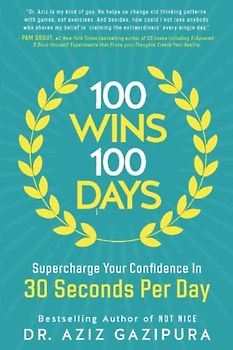 100 Wins In 100 Days: Supercharge Your Confidence In 30 Seconds Per Day